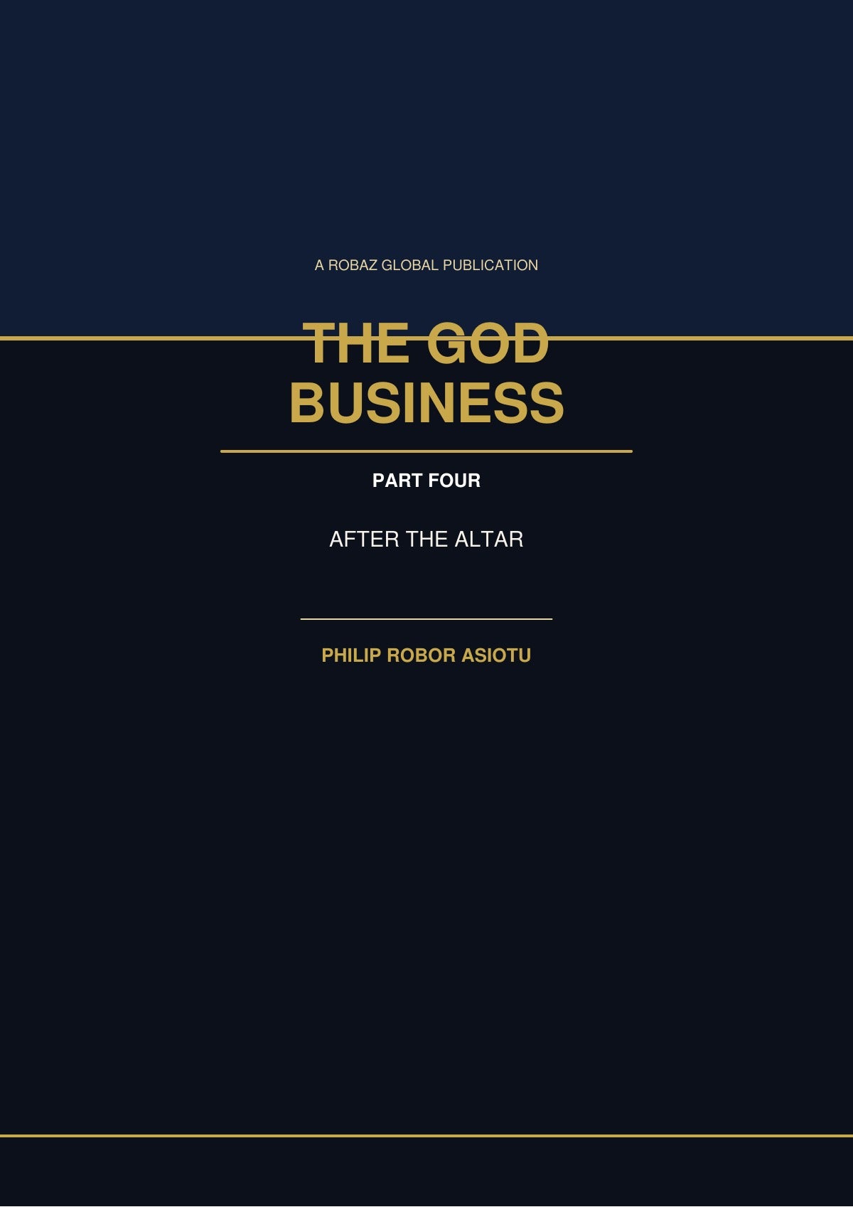 The God Business Part Four After the Altar by Philip Robor Asiotu