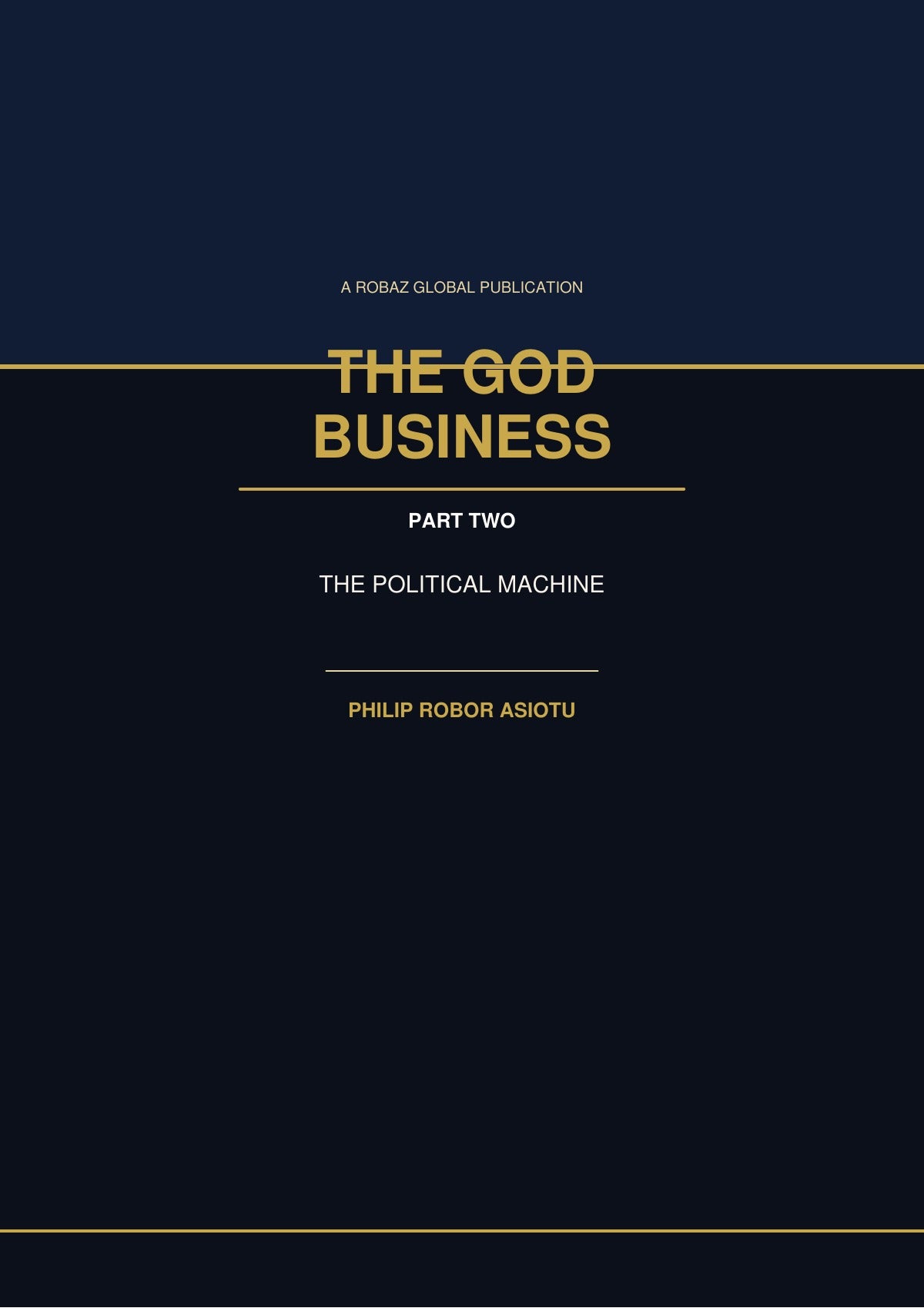 The God Business Part Two The Political Machine by Philip Robor Asiotu