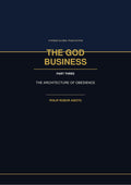The God Business Part Three The Architecture of Obedience by Philip Robor Asiotu